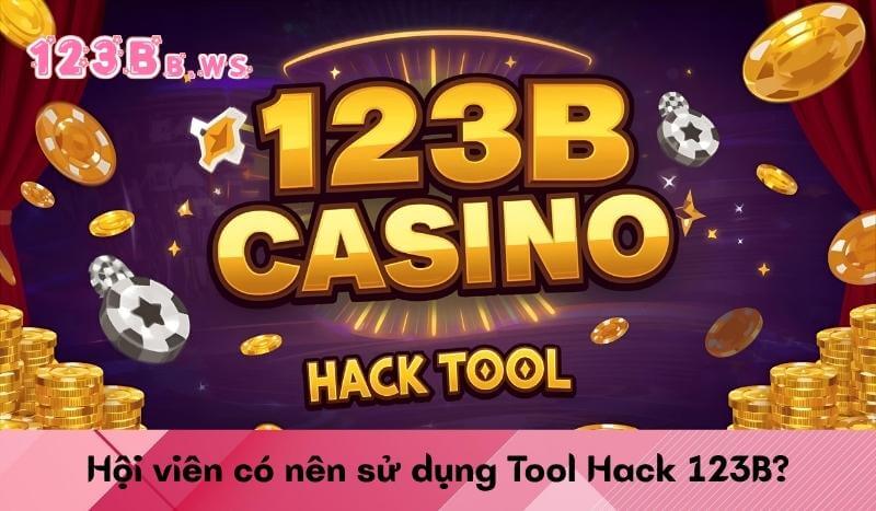 Hội viên có nên sử dụng Tool Hack 123B?